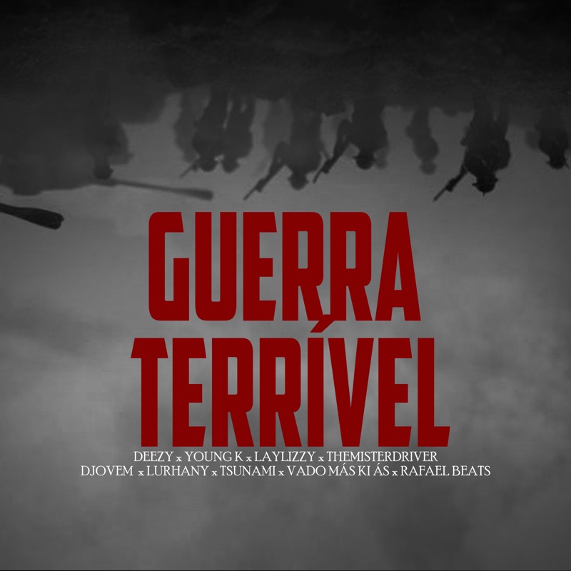 Guerra Terrivel ft. Young K Laylizzy Themisterdriver, Djovem, Lurhany, Tsunami, Vado MKA, Rafael Beat